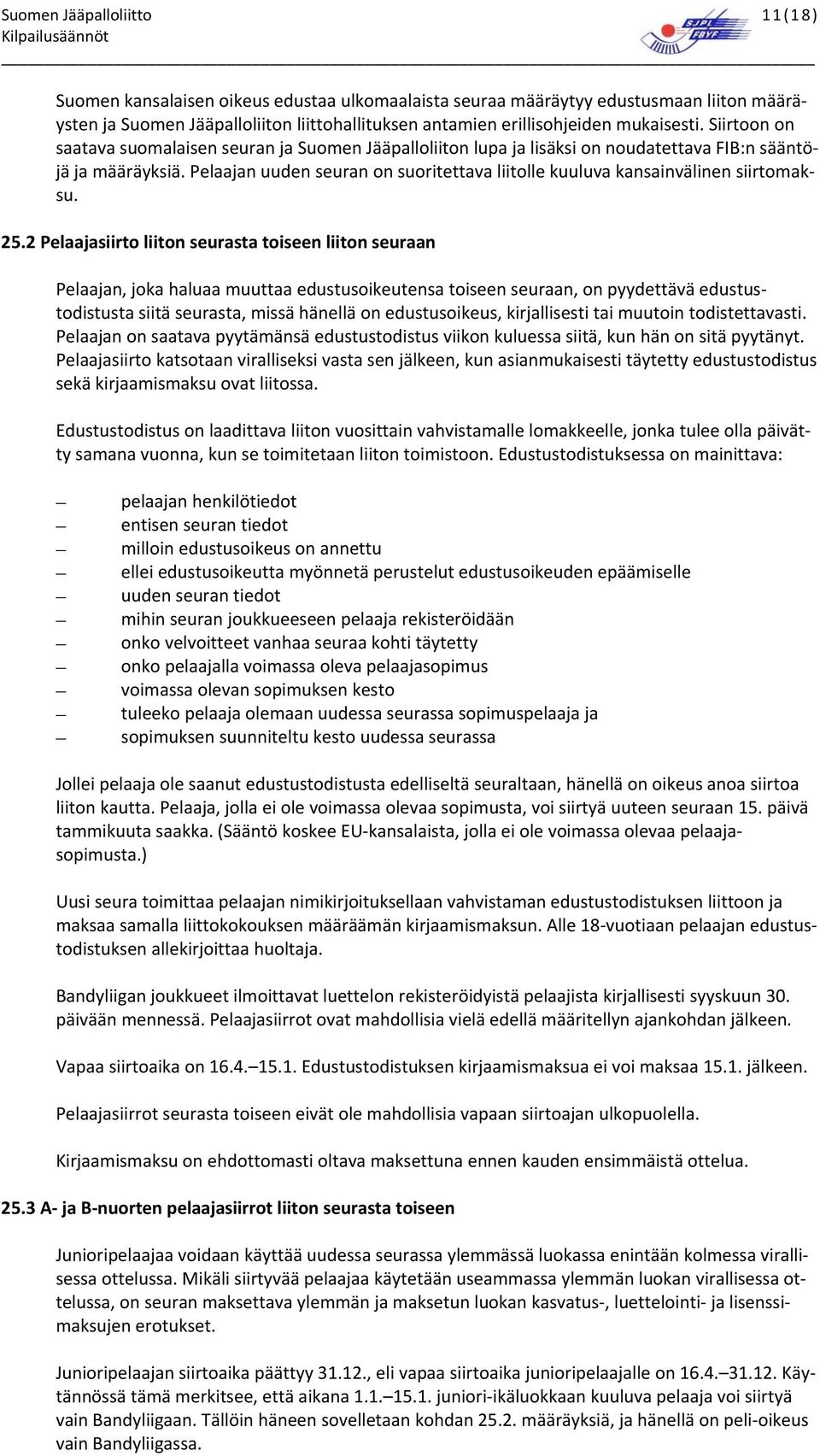 Pelaajan uuden seuran on suoritettava liitolle kuuluva kansainvälinen siirtomaksu. 25.