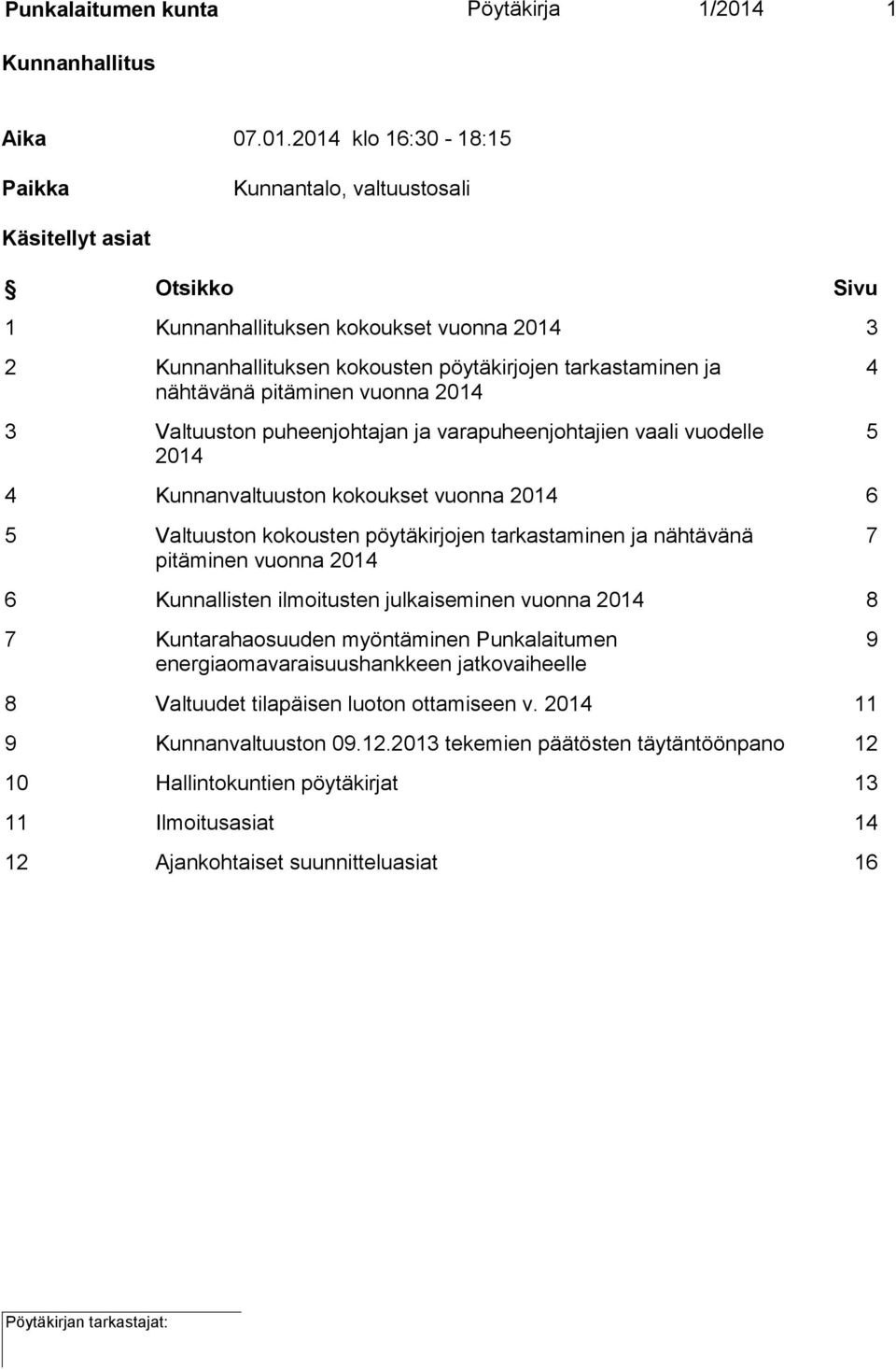 2014 klo 16:30-18:15 Paikka Kunnantalo, valtuustosali Käsitellyt asiat Otsikko Sivu 1 Kunnanhallituksen kokoukset vuonna 2014 3 2 Kunnanhallituksen kokousten pöytäkirjojen tarkastaminen ja nähtävänä