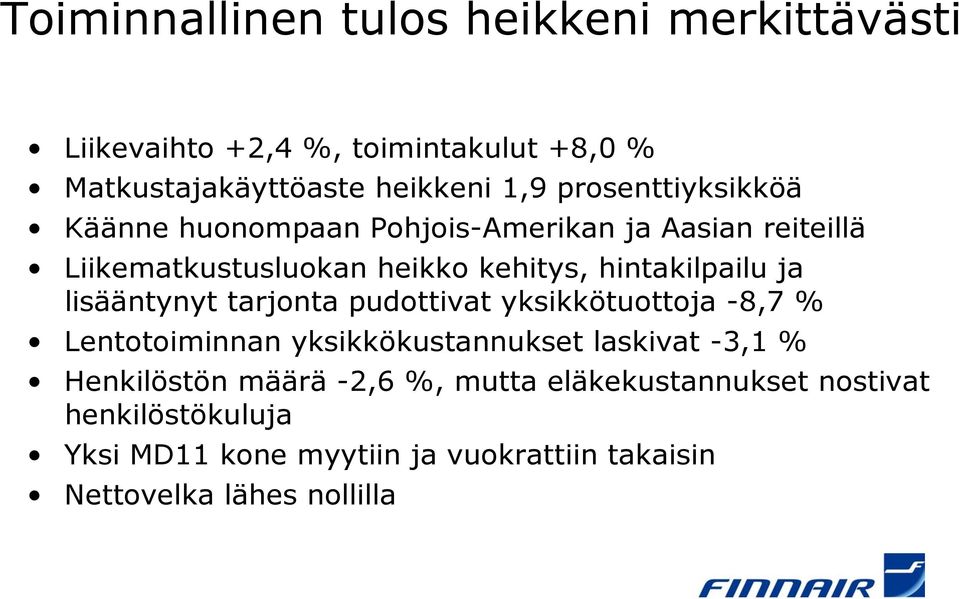 ja lisääntynyt tarjonta pudottivat yksikkötuottoja -8,7 % Lentotoiminnan yksikkökustannukset laskivat -3,1 % Henkilöstön