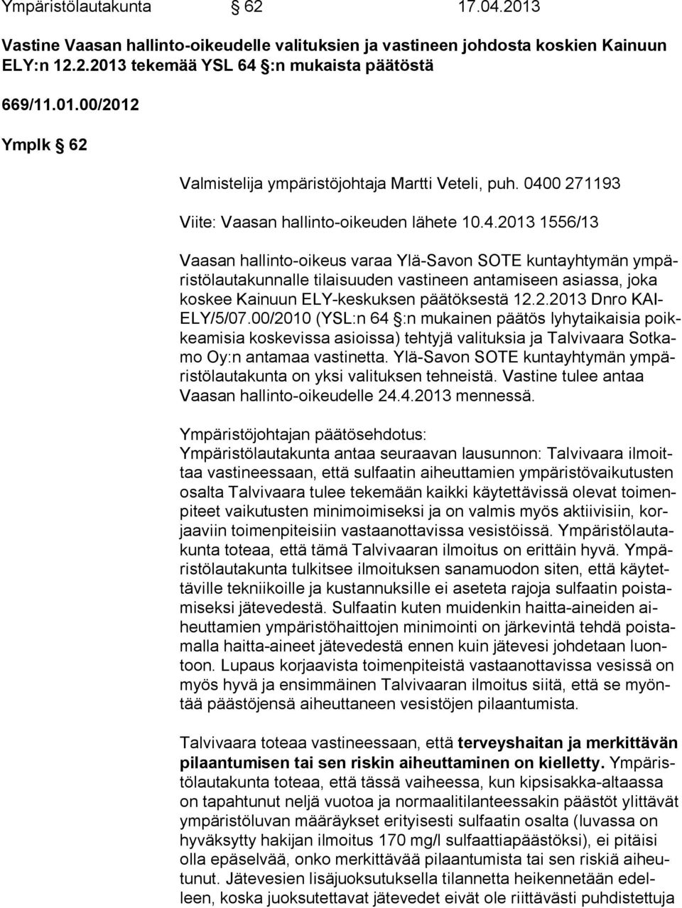 2.2013 Dnro KAI- ELY/5/07.00/2010 (YSL:n 64 :n mukainen päätös lyhytaikaisia poikkea mi sia koskevissa asioissa) tehtyjä valituksia ja Talvivaara Sot kamo Oy:n antamaa vastinetta.