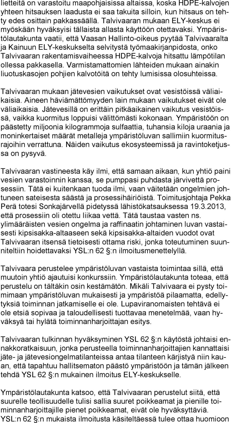 Ym pä ristö lau ta kun ta vaatii, että Vaasan Hallinto-oikeus pyytää Talvivaaralta ja Kainuun ELY-keskukselta selvitystä työmaakirjanpidosta, onko Tal vi vaa ran rakentamisvaiheessa HDPE-kalvoja