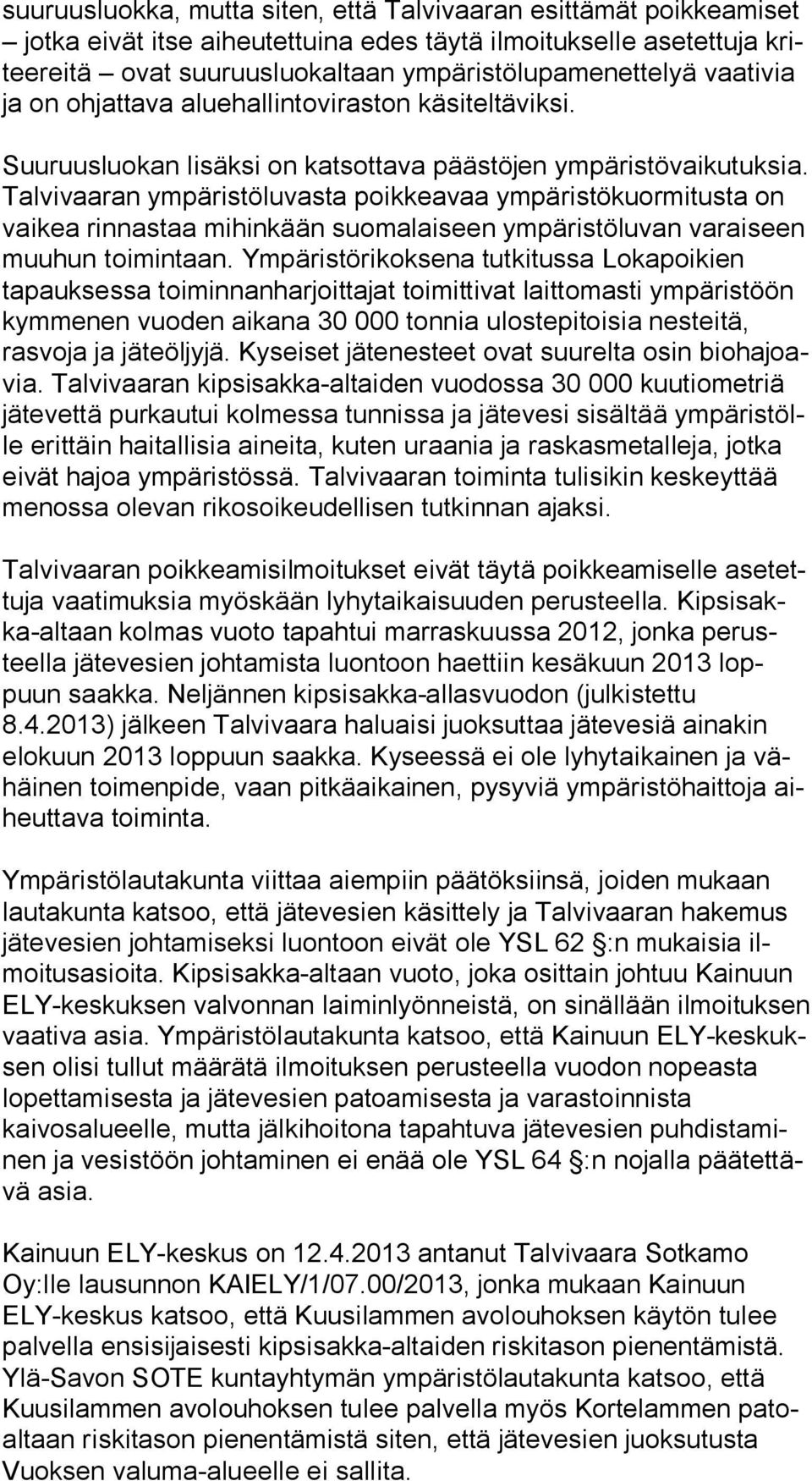 Talvivaaran ympäristöluvasta poikkeavaa ympäristökuormitusta on vaikea rinnastaa mihinkään suomalaiseen ympäristöluvan va rai seen muuhun toimintaan.
