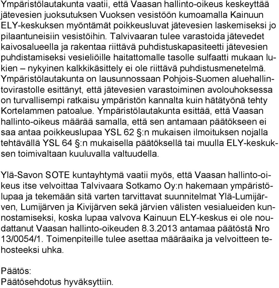 Talvivaaran tulee varastoida jätevedet kai vos alu eel la ja rakentaa riittävä puhdistuskapasiteetti jätevesien puh dis ta mi sek si vesieliöille haitattomalle tasolle sulfaatti mukaan lukien