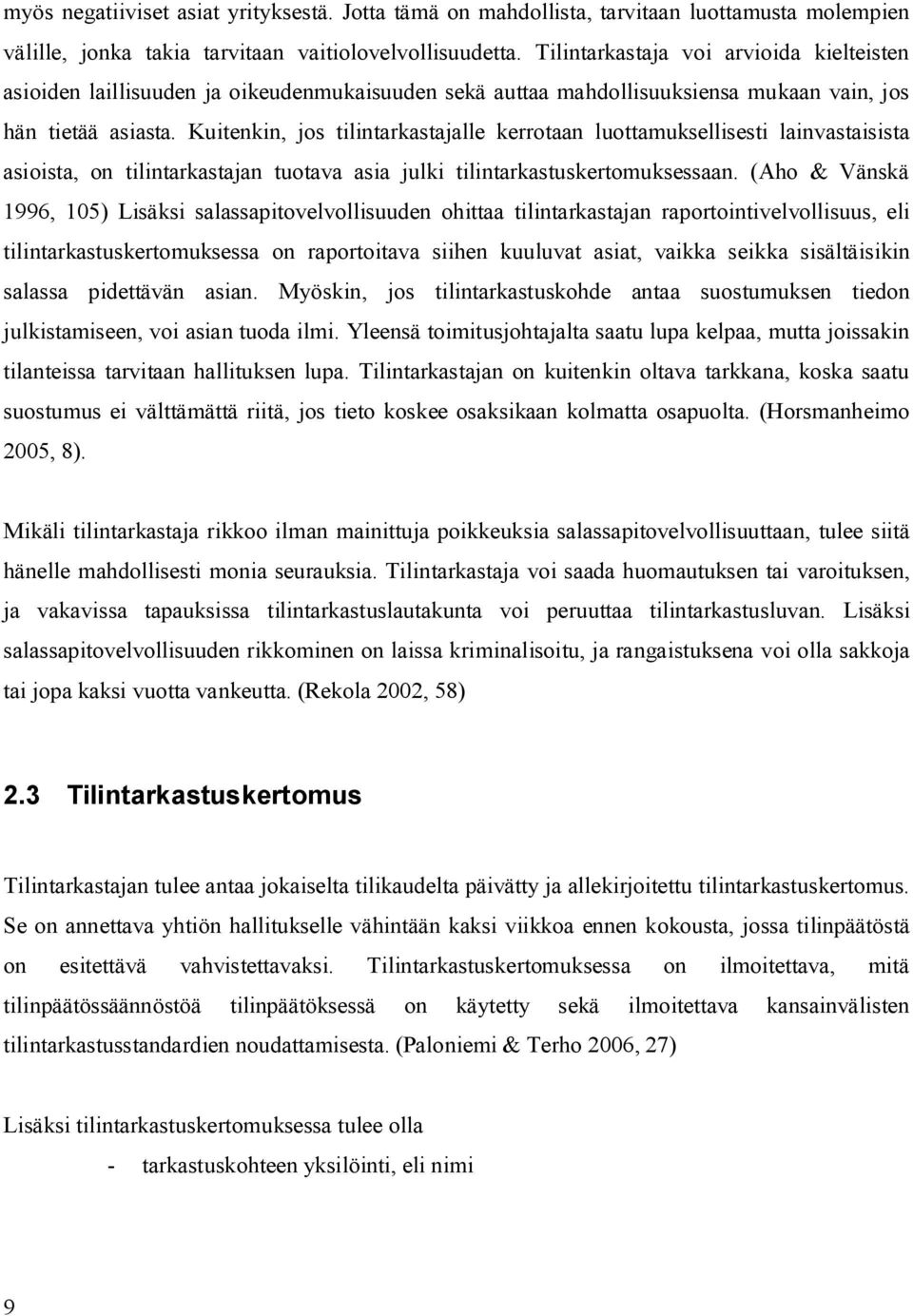 Kuitenkin, jos tilintarkastajalle kerrotaan luottamuksellisesti lainvastaisista asioista, on tilintarkastajan tuotava asia julki tilintarkastuskertomuksessaan.