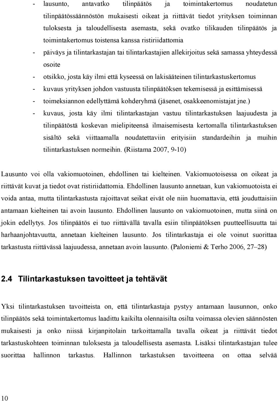 että kyseessä on lakisääteinen tilintarkastuskertomus - kuvaus yrityksen johdon vastuusta tilinpäätöksen tekemisessä ja esittämisessä - toimeksiannon edellyttämä kohderyhmä (jäsenet,