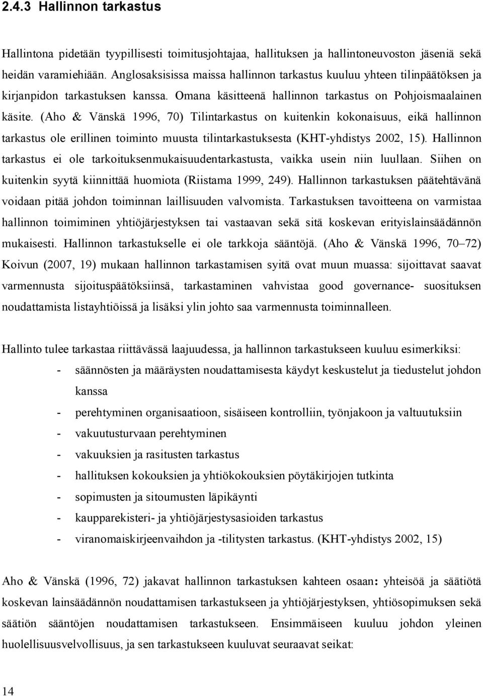 (Aho & Vänskä 1996, 70) Tilintarkastus on kuitenkin kokonaisuus, eikä hallinnon tarkastus ole erillinen toiminto muusta tilintarkastuksesta (KHT-yhdistys 2002, 15).