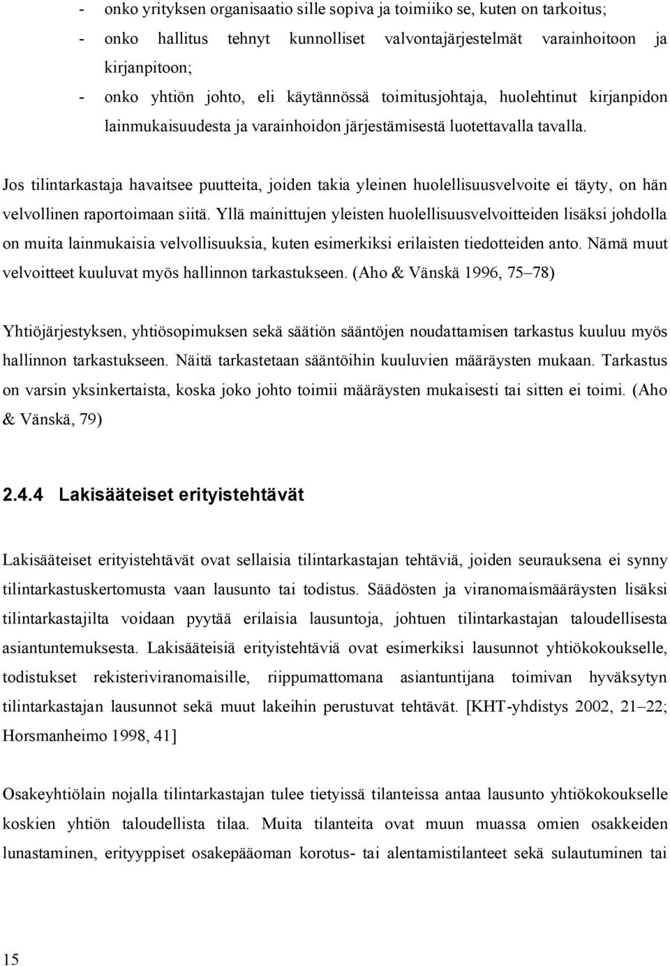 Jos tilintarkastaja havaitsee puutteita, joiden takia yleinen huolellisuusvelvoite ei täyty, on hän velvollinen raportoimaan siitä.