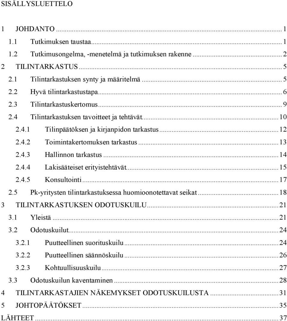 ..14 2.4.4 Lakisääteiset erityistehtävät...15 2.4.5 Konsultointi...17 2.5 Pk-yritysten tilintarkastuksessa huomioonotettavat seikat...18 3 TILINTARKASTUKSEN ODOTUSKUILU...21 3.1 Yleistä...21 3.2 Odotuskuilut.