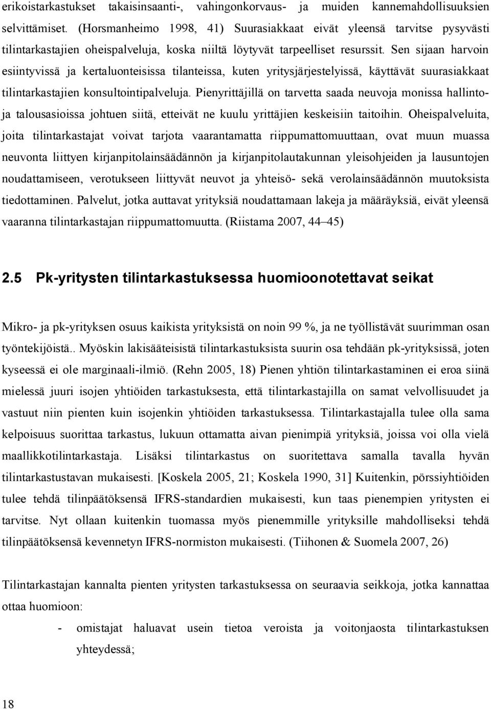 Sen sijaan harvoin esiintyvissä ja kertaluonteisissa tilanteissa, kuten yritysjärjestelyissä, käyttävät suurasiakkaat tilintarkastajien konsultointipalveluja.