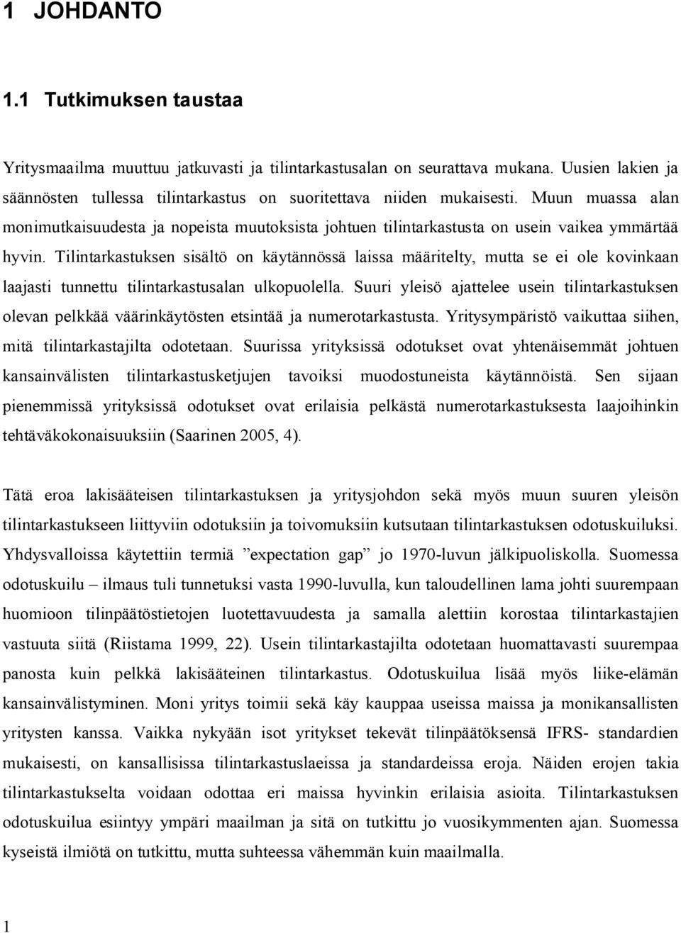 Tilintarkastuksen sisältö on käytännössä laissa määritelty, mutta se ei ole kovinkaan laajasti tunnettu tilintarkastusalan ulkopuolella.