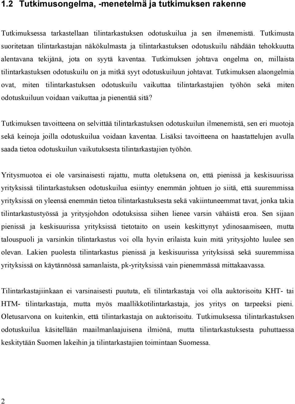 Tutkimuksen johtava ongelma on, millaista tilintarkastuksen odotuskuilu on ja mitkä syyt odotuskuiluun johtavat.