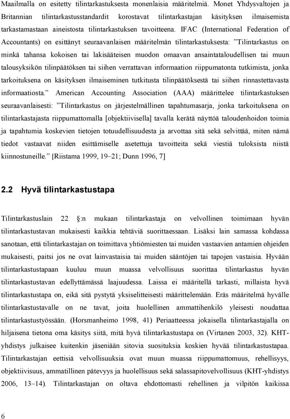 IFAC (International Federation of Accountants) on esittänyt seuraavanlaisen määritelmän tilintarkastuksesta: Tilintarkastus on minkä tahansa kokoisen tai lakisääteisen muodon omaavan