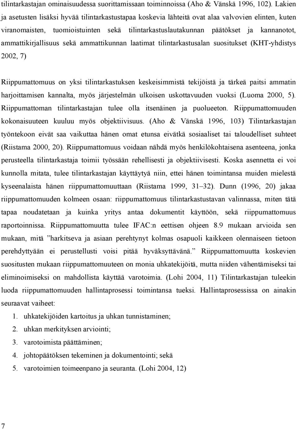 ammattikirjallisuus sekä ammattikunnan laatimat tilintarkastusalan suositukset (KHT-yhdistys 2002, 7) Riippumattomuus on yksi tilintarkastuksen keskeisimmistä tekijöistä ja tärkeä paitsi ammatin