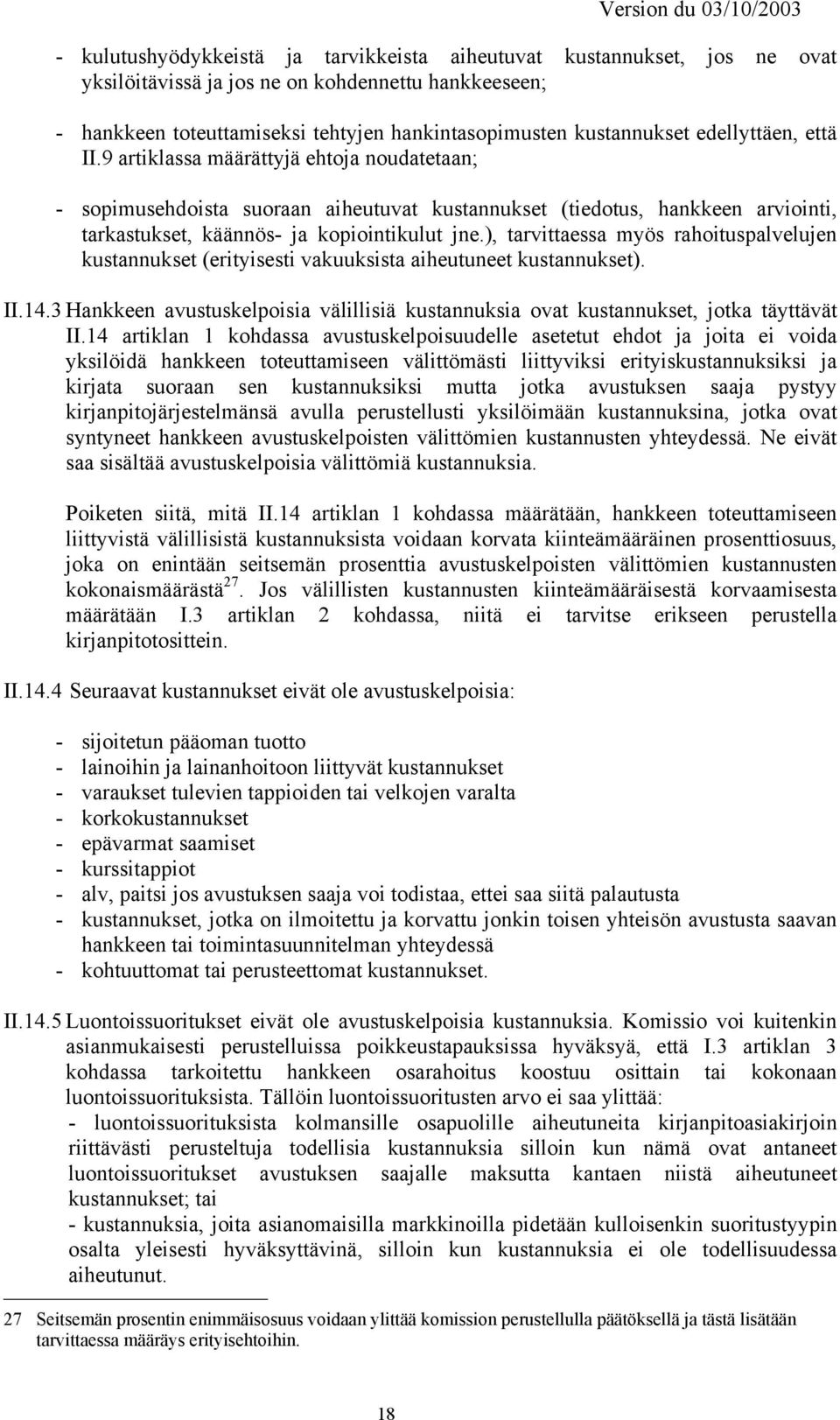 ), tarvittaessa myös rahoituspalvelujen kustannukset (erityisesti vakuuksista aiheutuneet kustannukset). II.14.