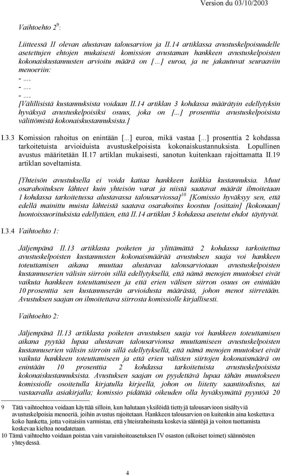 menoeriin: -. -. -. [Välillisistä kustannuksista voidaan II.14 artiklan 3 kohdassa määrätyin edellytyksin hyväksyä avustuskelpoisiksi osuus, joka on [.