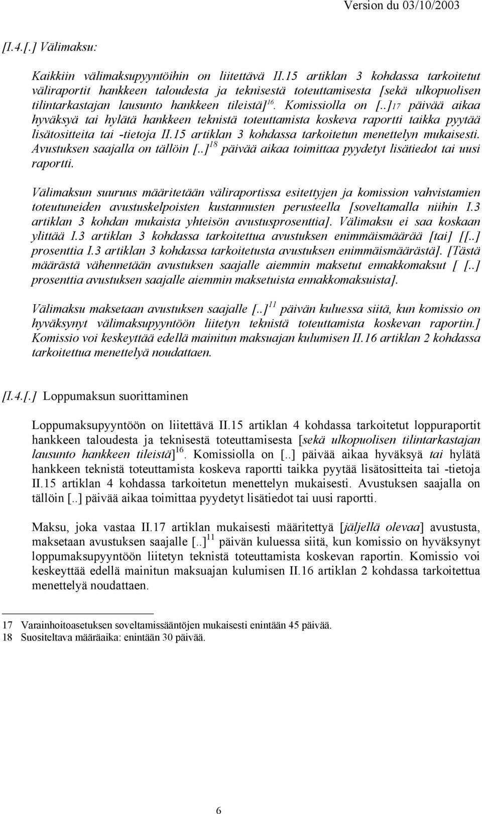 .]17 päivää aikaa hyväksyä tai hylätä hankkeen teknistä toteuttamista koskeva raportti taikka pyytää lisätositteita tai -tietoja II.15 artiklan 3 kohdassa tarkoitetun menettelyn mukaisesti.