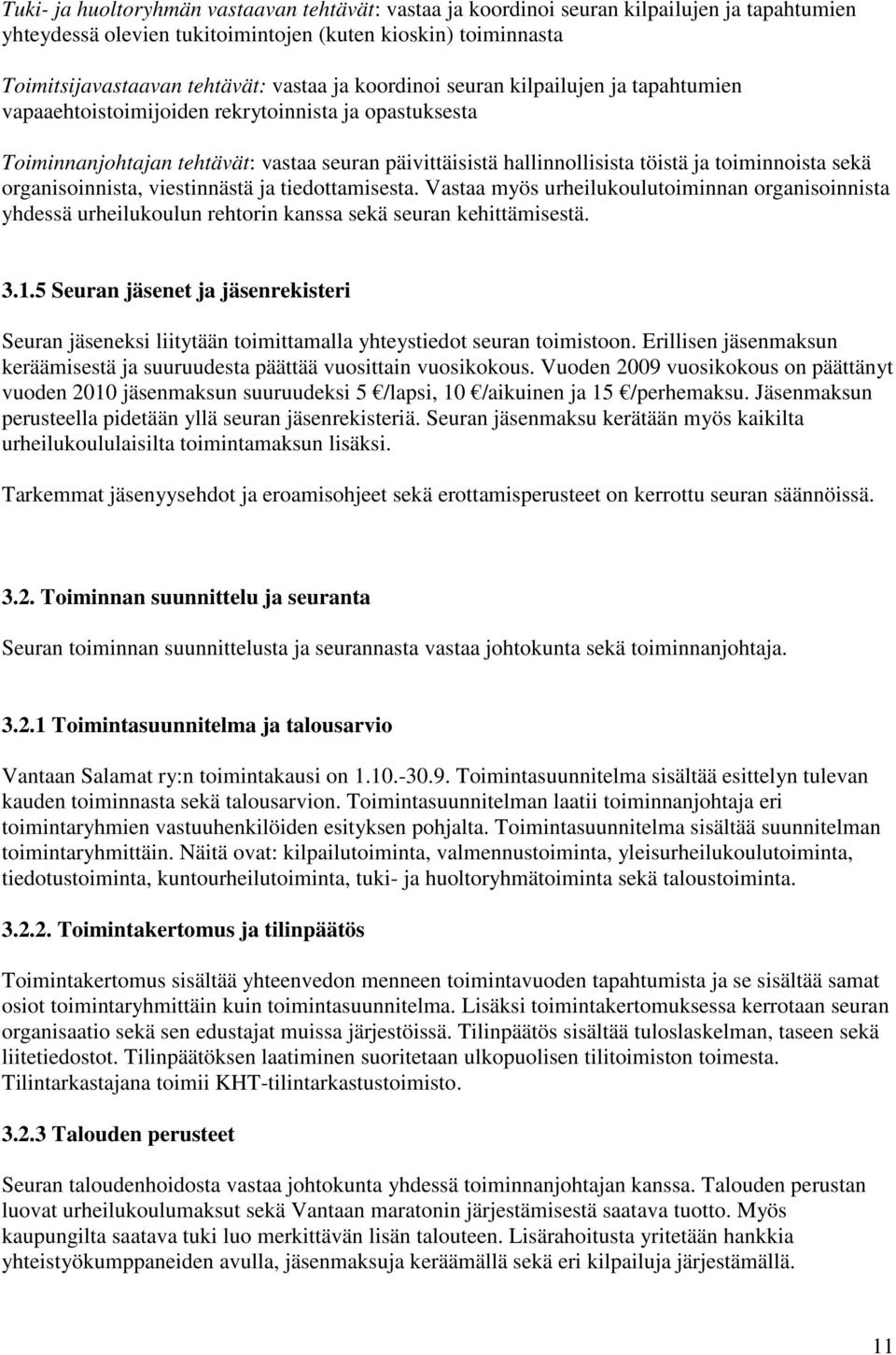 organisoinnista, viestinnästä ja tiedottamisesta. Vastaa myös urheilukoulutoiminnan organisoinnista yhdessä urheilukoulun rehtorin kanssa sekä seuran kehittämisestä. 3.1.