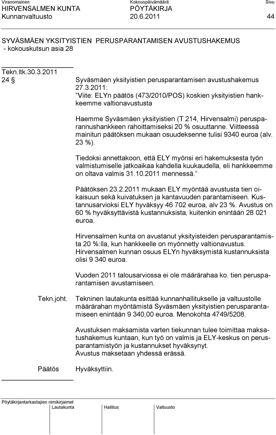 Viitteessä mainitun päätöksen mukaan osuudeksenne tulisi 9340 euroa (alv. 23 %).