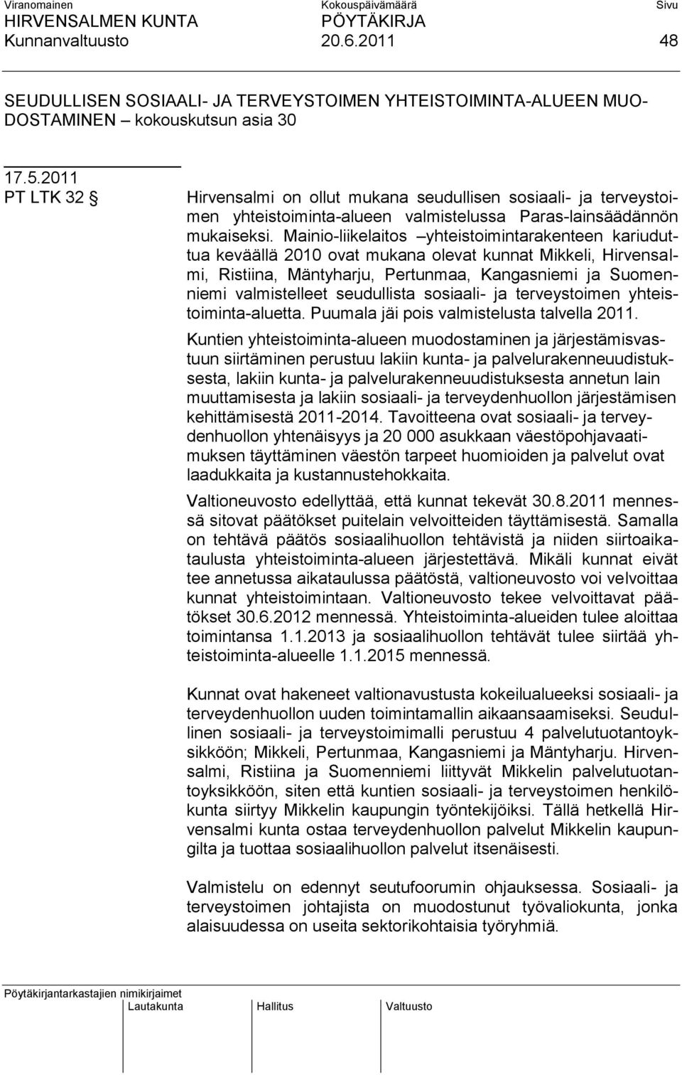 Mainio-liikelaitos yhteistoimintarakenteen kariuduttua keväällä 2010 ovat mukana olevat kunnat Mikkeli, Hirvensalmi, Ristiina, Mäntyharju, Pertunmaa, Kangasniemi ja Suomenniemi valmistelleet