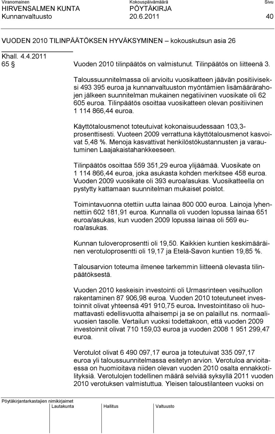 euroa. Tilinpäätös osoittaa vuosikatteen olevan positiivinen 1 114 866,44 euroa. Käyttötalousmenot toteutuivat kokonaisuudessaan 103,3- prosenttisesti.