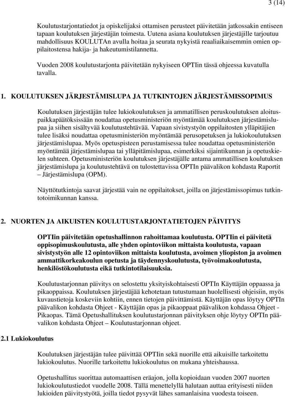 Vuoden 2008 koulutustarjonta päivitetään nykyiseen OPTIin tässä ohjeessa kuvatulla tavalla. 1.