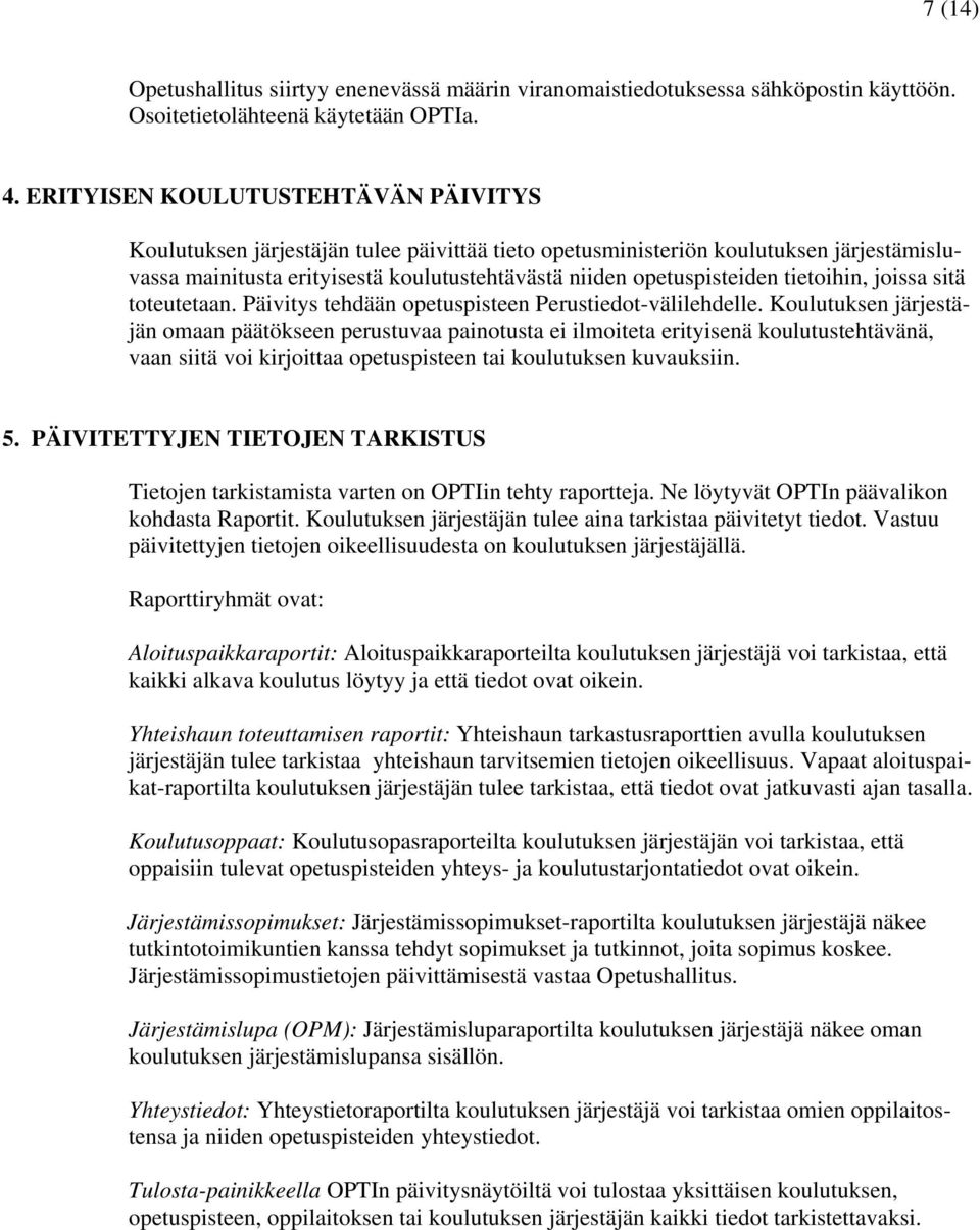 tietoihin, joissa sitä toteutetaan. Päivitys tehdään opetuspisteen Perustiedot-välilehdelle.