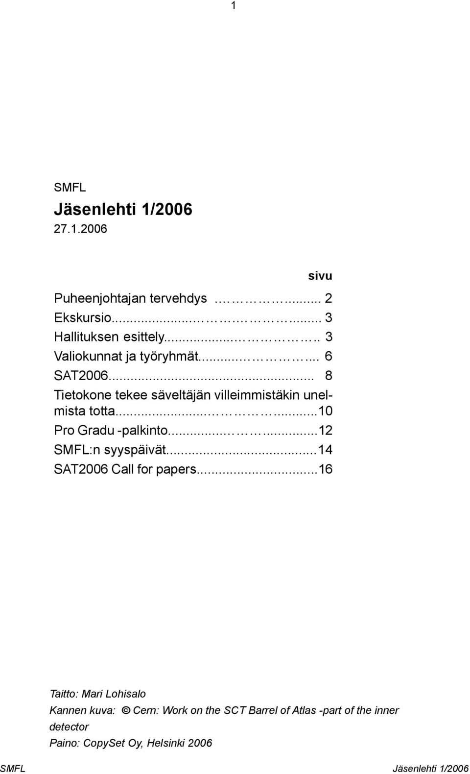 .. 8 Tietokone tekee säveltäjän villeimmistäkin unelmista totta...... 10 Pro Gradu -palkinto.