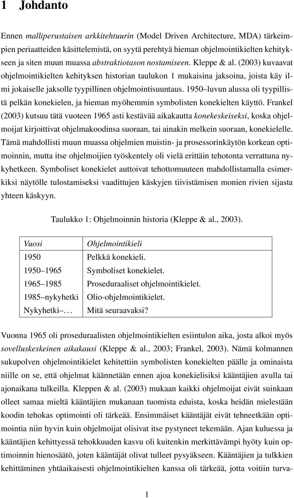 (2003) kuvaavat ohjelmointikielten kehityksen historian taulukon 1 mukaisina jaksoina, joista käy ilmi jokaiselle jaksolle tyypillinen ohjelmointisuuntaus.