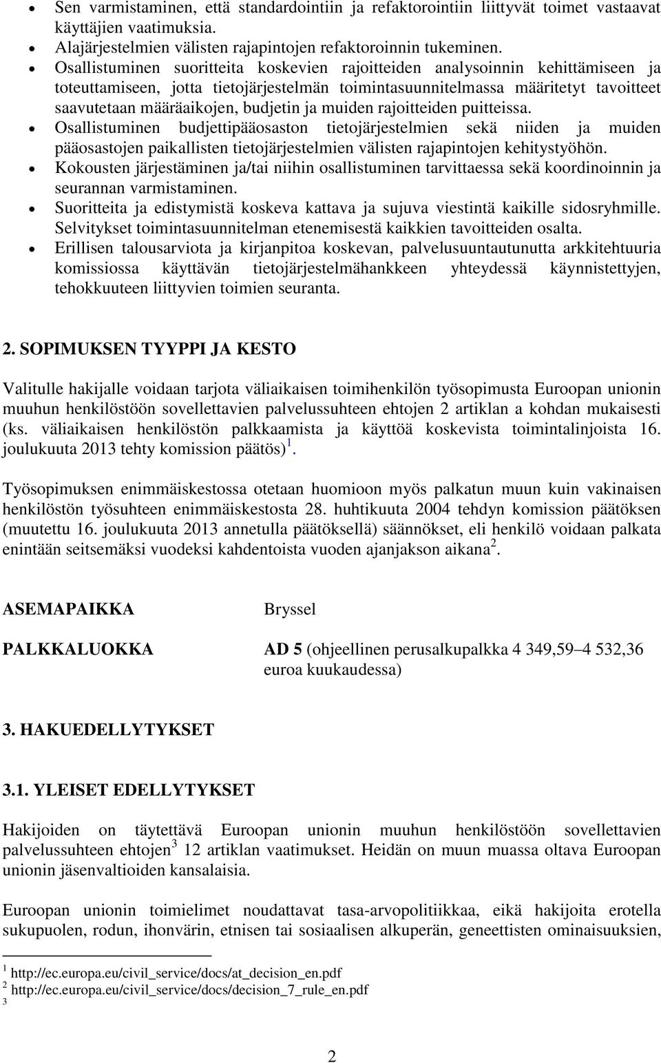 ja muiden rajoitteiden puitteissa. Osallistuminen budjettipääosaston tietojärjestelmien sekä niiden ja muiden pääosastojen paikallisten tietojärjestelmien välisten rajapintojen kehitystyöhön.