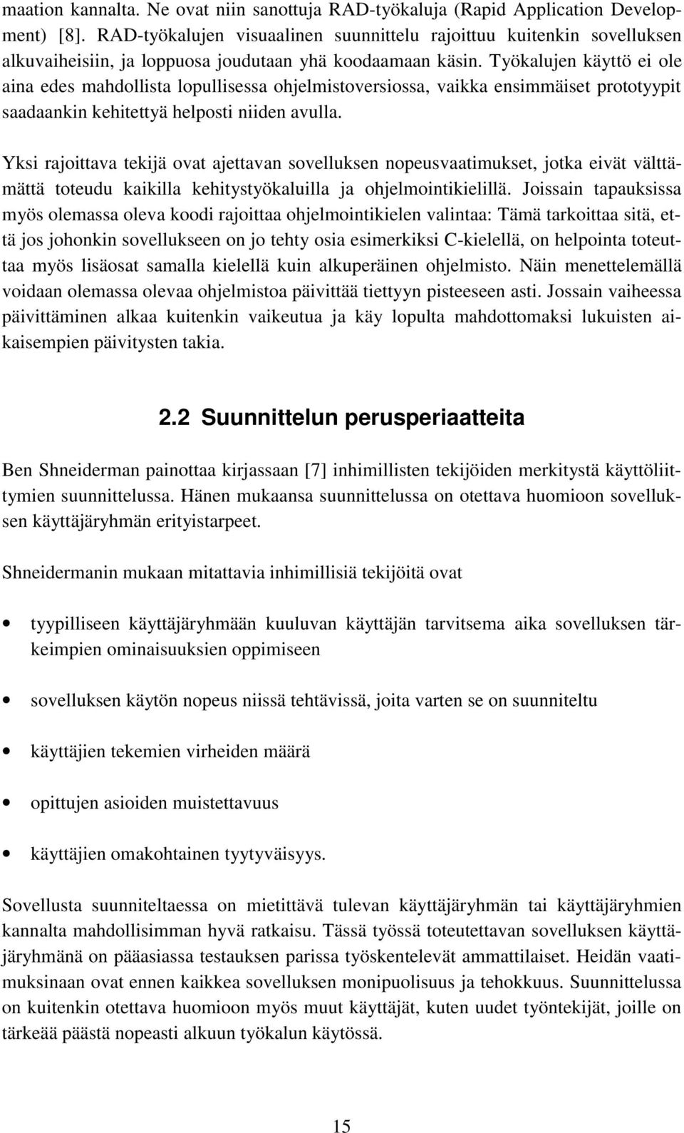 Työkalujen käyttö ei ole aina edes mahdollista lopullisessa ohjelmistoversiossa, vaikka ensimmäiset prototyypit saadaankin kehitettyä helposti niiden avulla.