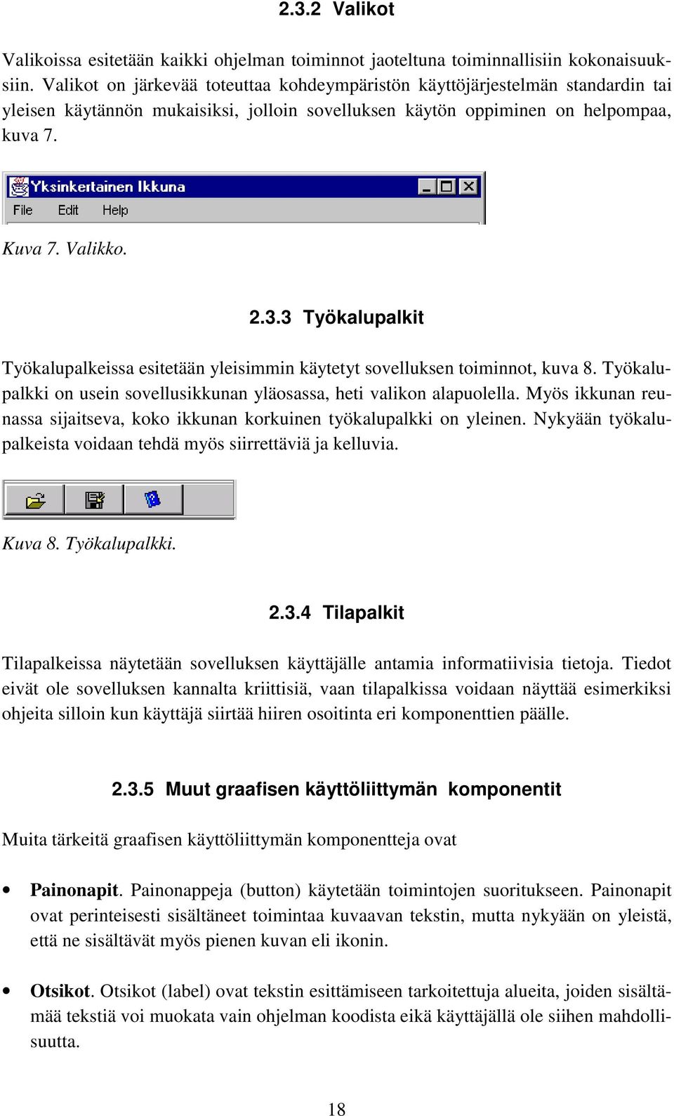 3 Työkalupalkit Työkalupalkeissa esitetään yleisimmin käytetyt sovelluksen toiminnot, kuva 8. Työkalupalkki on usein sovellusikkunan yläosassa, heti valikon alapuolella.