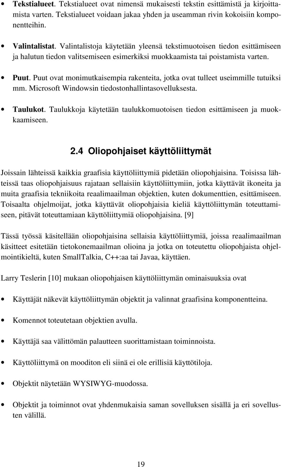 Puut ovat monimutkaisempia rakenteita, jotka ovat tulleet useimmille tutuiksi mm. Microsoft Windowsin tiedostonhallintasovelluksesta. Taulukot.