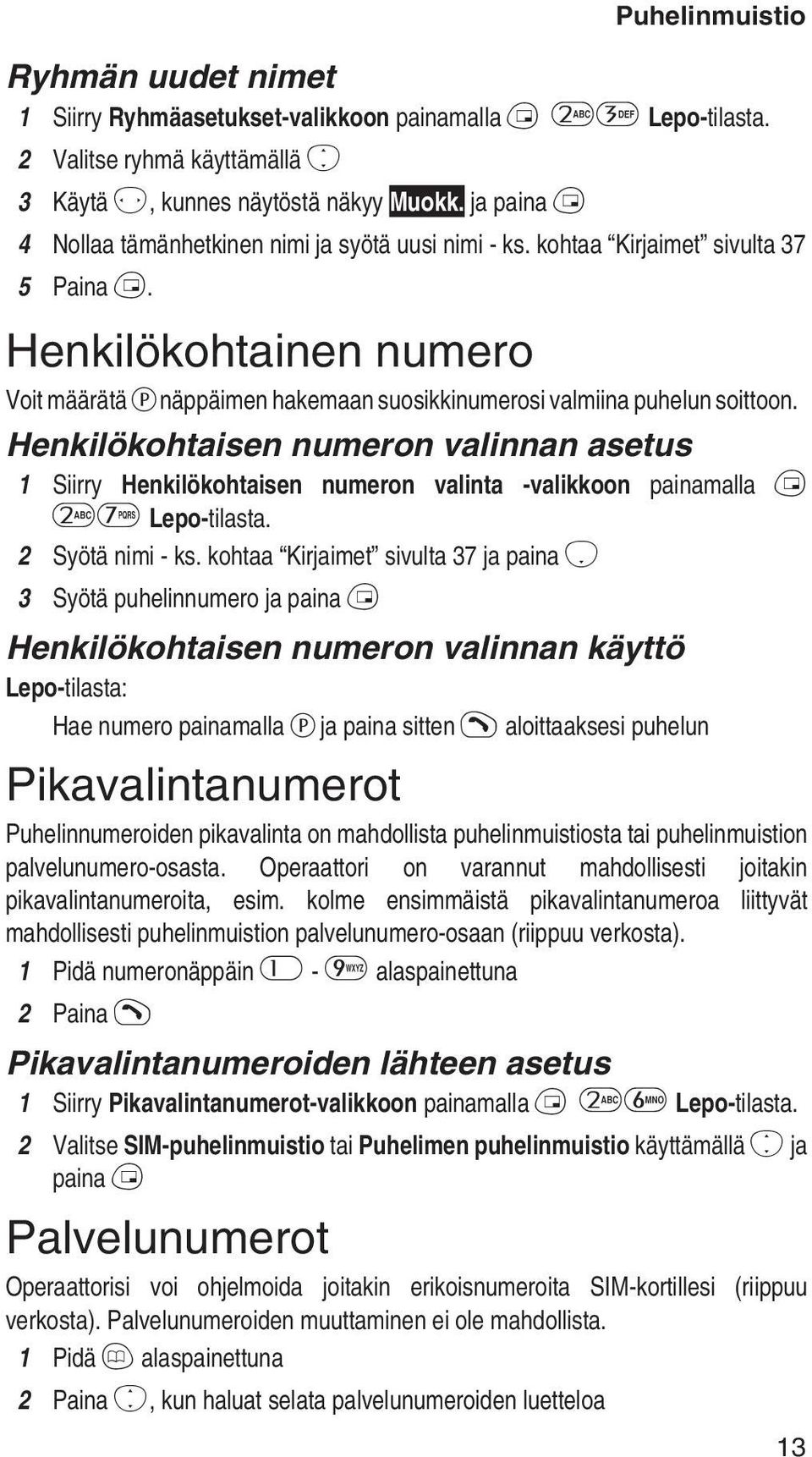 Henkilökohtainen numero Voit määrätä P näppäimen hakemaan suosikkinumerosi valmiina puhelun soittoon.