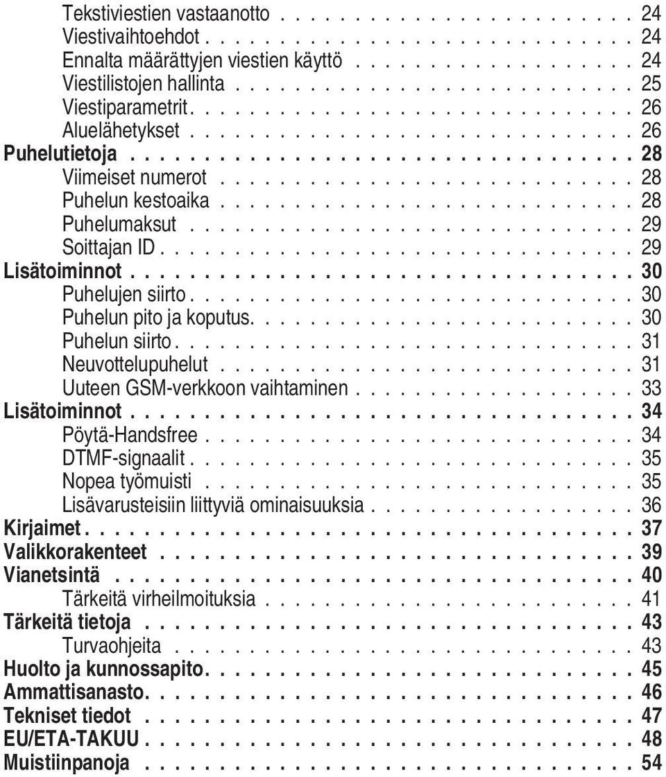 ........................... 28 Puhelun kestoaika............................ 28 Puhelumaksut.............................. 29 Soittajan ID................................ 29 Lisätoiminnot.