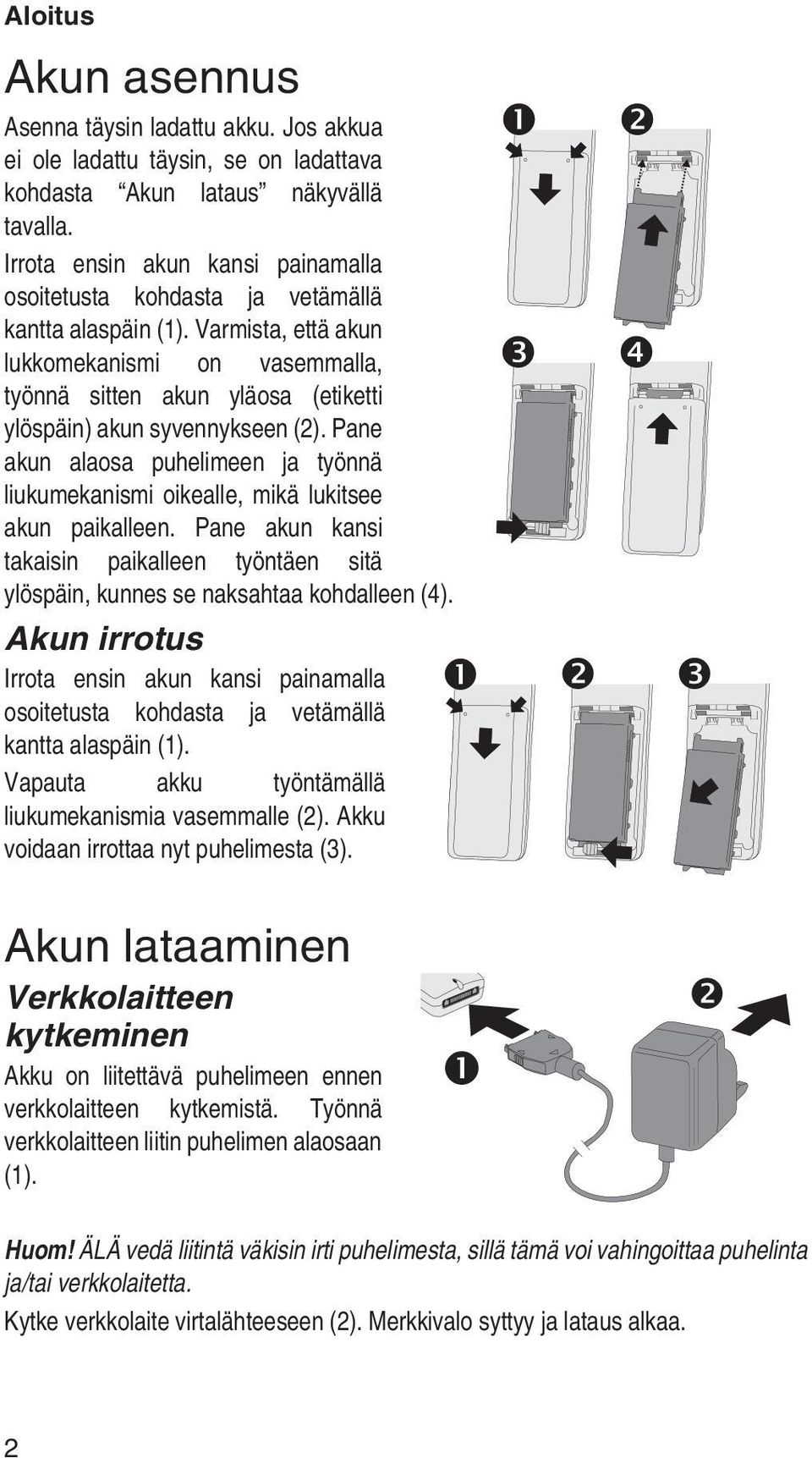 Varmista, että akun lukkomekanismi on vasemmalla, työnnä sitten akun yläosa (etiketti ylöspäin) akun syvennykseen (2).