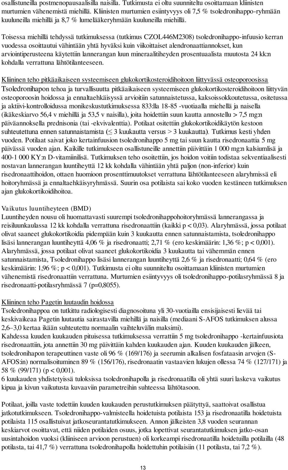 Toisessa miehillä tehdyssä tutkimuksessa (tutkimus CZOL446M2308) tsoledronihappo-infuusio kerran vuodessa osoittautui vähintään yhtä hyväksi kuin viikoittaiset alendronaattiannokset, kun