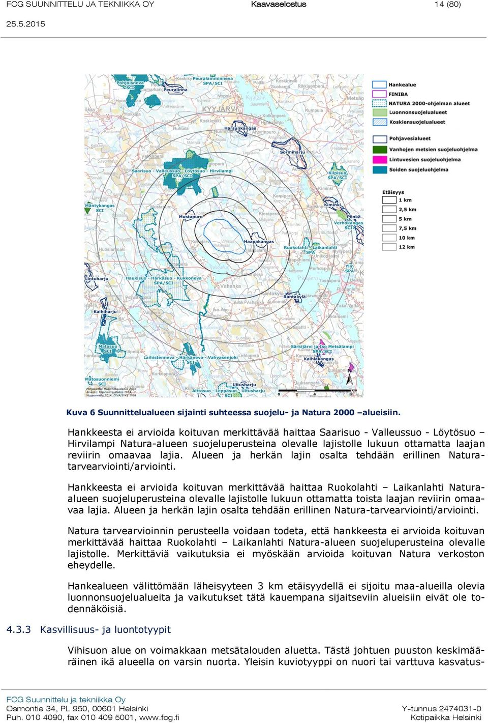 Alueen ja herkän lajin osalta tehdään erillinen Naturatarvearviointi/arviointi.