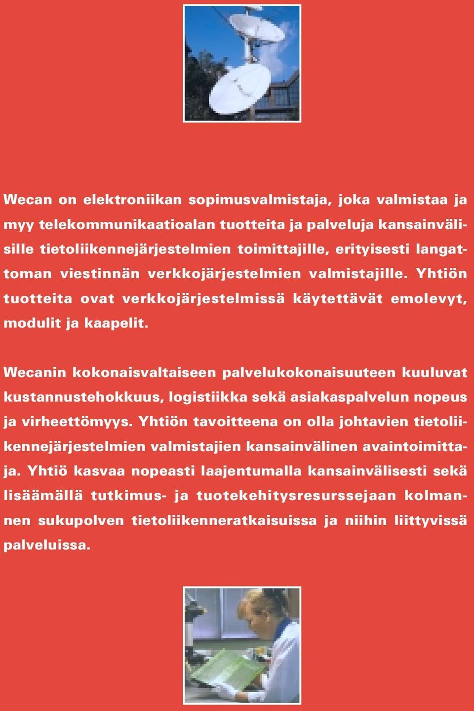 Wecanin kokonaisvaltaiseen palvelukokonaisuuteen kuuluvat kustannustehokkuus, logistiikka sekä asiakaspalvelun nopeus ja virheettömyys.