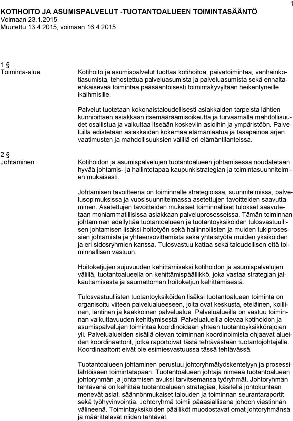 2015 1 1 Toiminta-alue Kotihoito ja asumispalvelut tuottaa kotihoitoa, päivätoimintaa, vanhainkotiasumista, tehostettua palveluasumista ja palveluasumista sekä ennaltaehkäisevää toimintaa