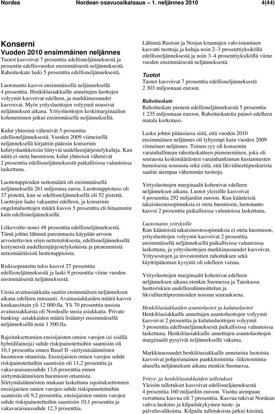 Rahoituskate laski 5 prosenttia edellisneljänneksestä. Luotonanto kasvoi ensimmäisellä neljänneksellä 4 prosenttia.