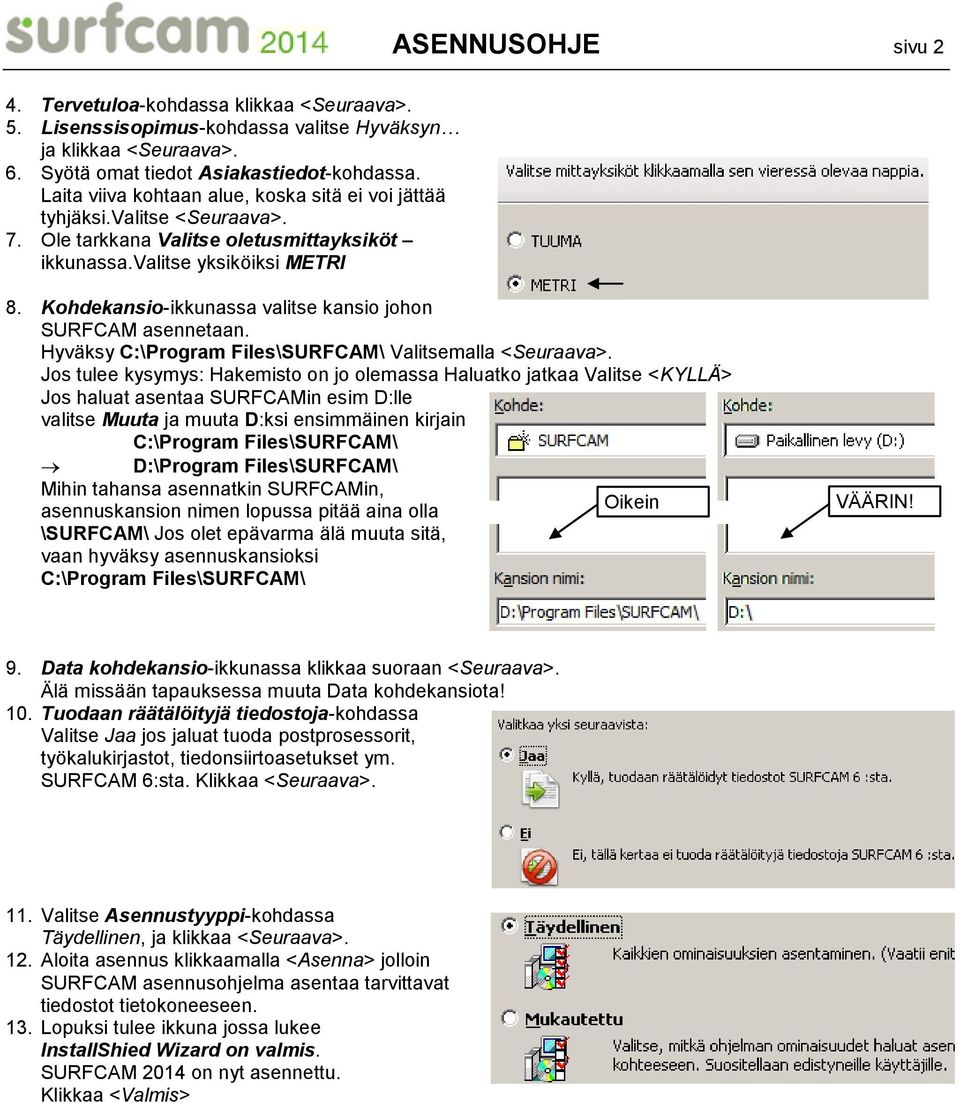 Kohdekansio-ikkunassa valitse kansio johon SURFCAM asennetaan. Hyväksy C:\Program Files\SURFCAM\ Valitsemalla <Seuraava>.