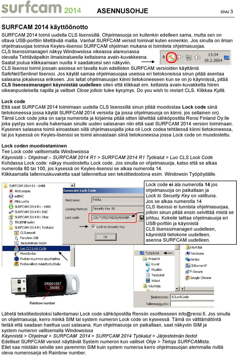 CLS lisenssimanageri näkyy Windowsissa oikeassa alareunassa olevalla Tehtäväpalkin ilmaisinalueella keltaisena avain-kuvakkeena. Saatat joutua klikkaamaan nuolta saadaksesi sen näkyviin.