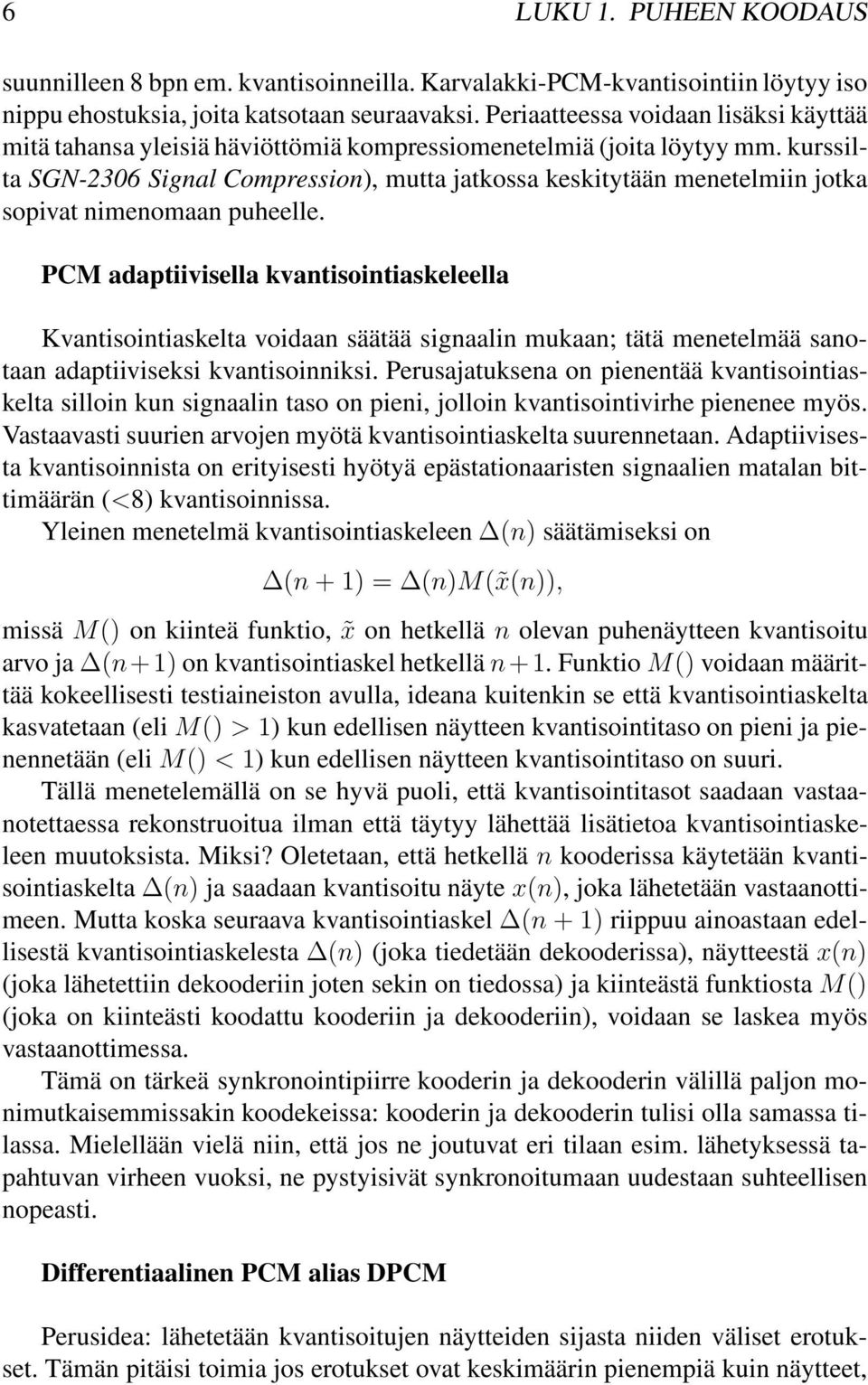 kurssilta SGN-2306 Signal Compression), mutta jatkossa keskitytään menetelmiin jotka sopivat nimenomaan puheelle.