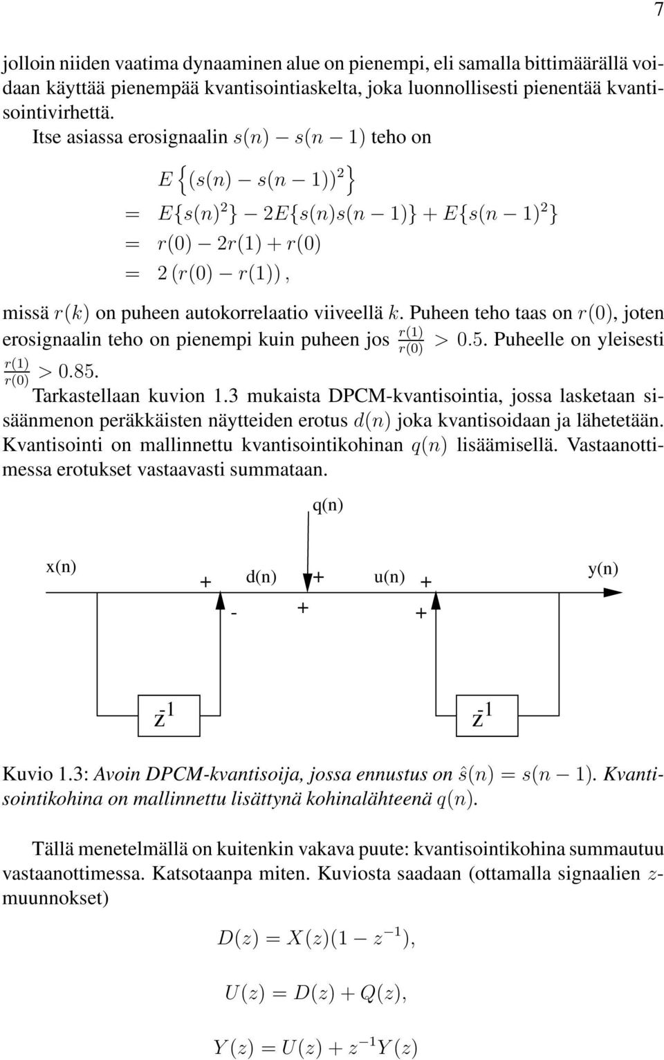 Puheen teho taas on r(0), joten erosignaalin teho on pienempi kuin puheen jos r(1) > 0.5. Puheelle on yleisesti r(1) r(0) > 0.85. Tarkastellaan kuvion 1.