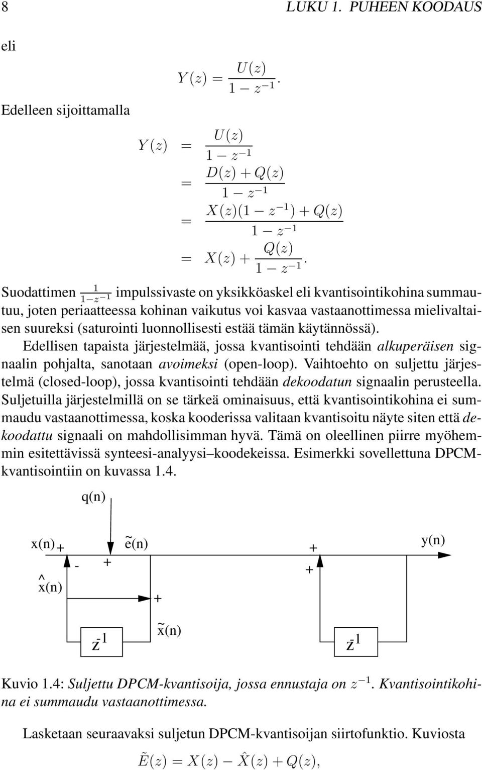 estää tämän käytännössä). Edellisen tapaista järjestelmää, jossa kvantisointi tehdään alkuperäisen signaalin pohjalta, sanotaan avoimeksi (open-loop).