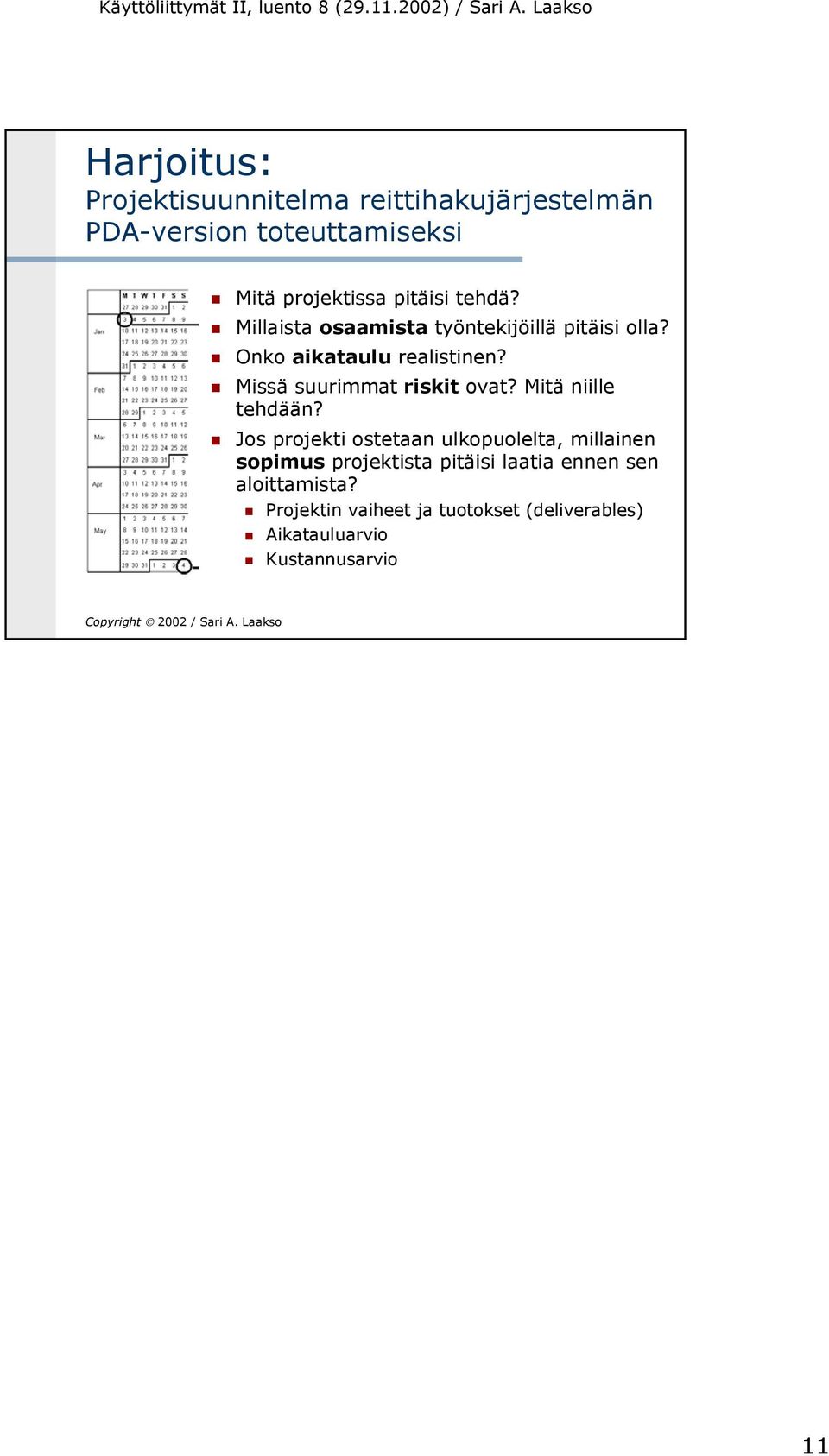 Missä suurimmat riskit ovat? Mitä niille tehdään?