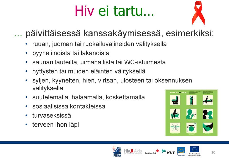 hyttysten tai muiden eläinten välityksellä syljen, kyynelten, hien, virtsan, ulosteen tai