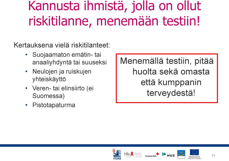 suuseksi Neulojen ja ruiskujen yhteiskäyttö Veren- tai elinsiirto (ei