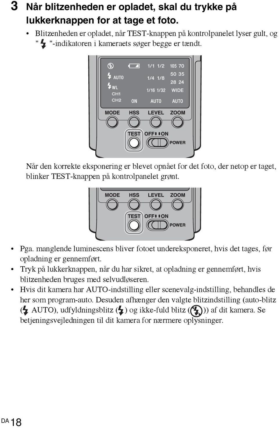 Når den korrekte eksponering er blevet opnået for det foto, der netop er taget, blinker TEST-knappen på kontrolpanelet grønt. Pga.