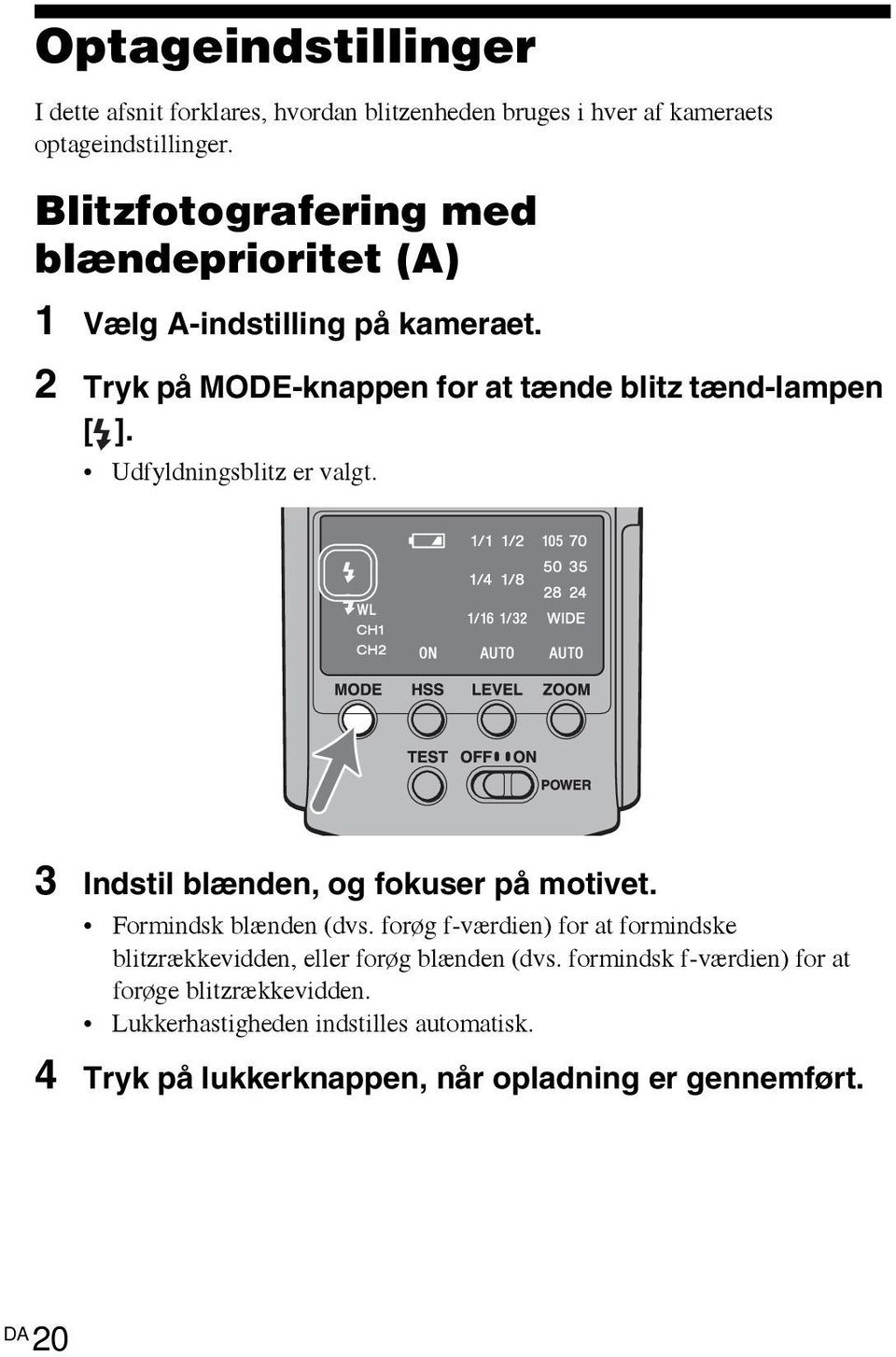 Udfyldningsblitz er valgt. 3 Indstil blænden, og fokuser på motivet. Formindsk blænden (dvs.